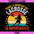 School is Important but Lacrosse is Importanter PNG, Lax Retro PNG