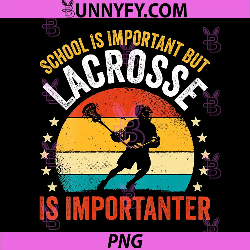 School is Important but Lacrosse is Importanter PNG, Lax Retro PNG