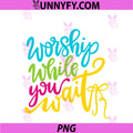 Worship While You Wait PNG, Christian Faith Religious PNG