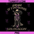 Y'all Mind If I Do Some Lollygaggin PNG, Funny Cowboy Raccoon PNG
