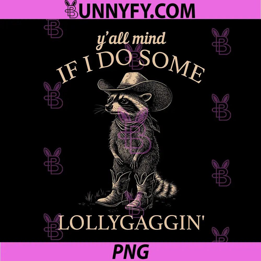 Y'all Mind If I Do Some Lollygaggin PNG, Funny Cowboy Raccoon PNG