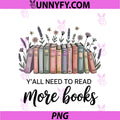 Y'all Need To Read More Books PNG, Librarian Bookworm Reader PNG