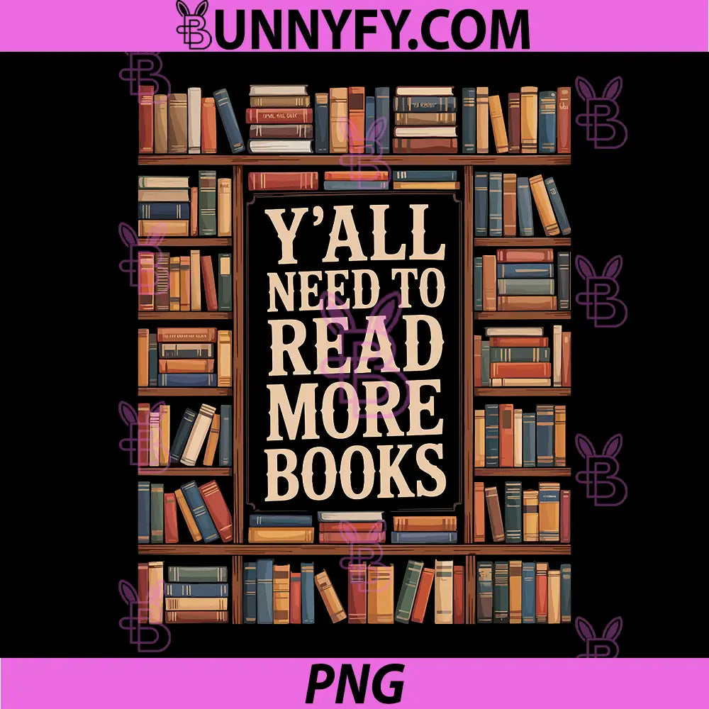 Yall Need to Read More Books PNG, Bookworm Reader Librarian PNG
