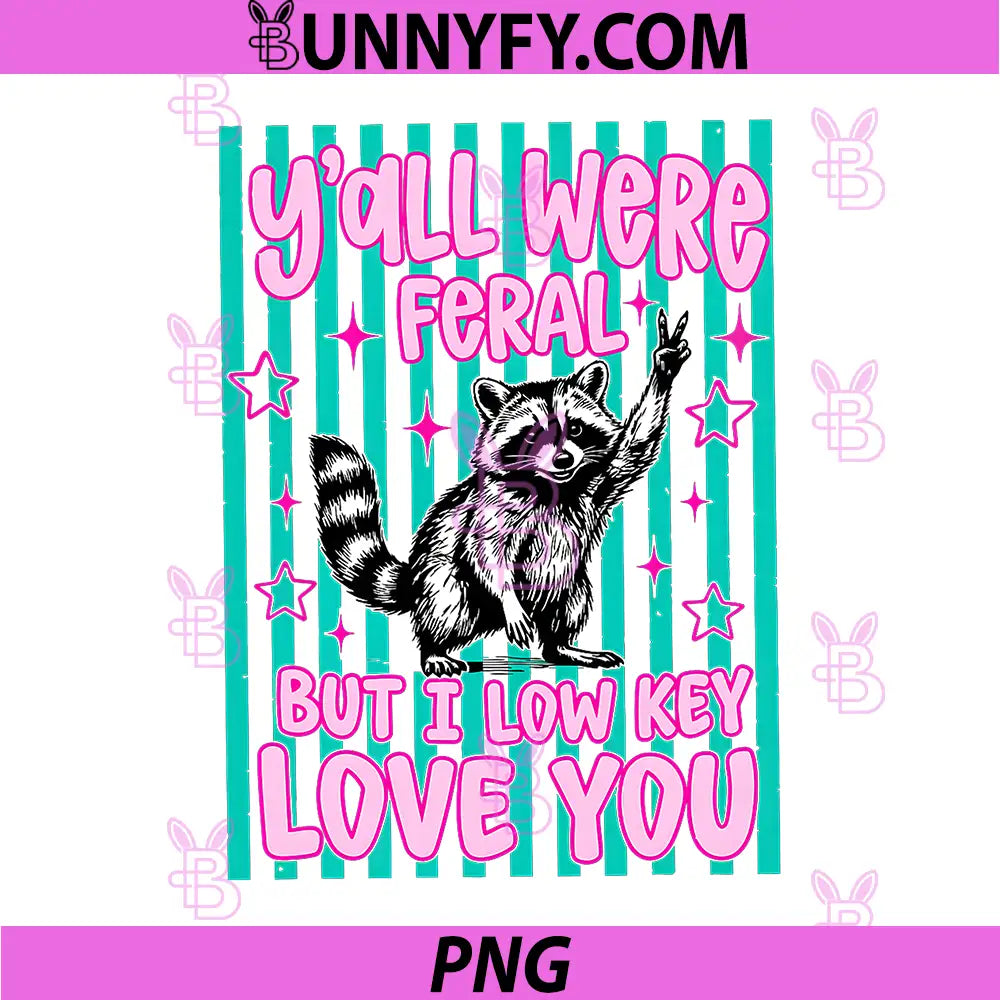 Yall were Feral But I Low Key Love You PNG, Raccoon Cute Teacher PNG
