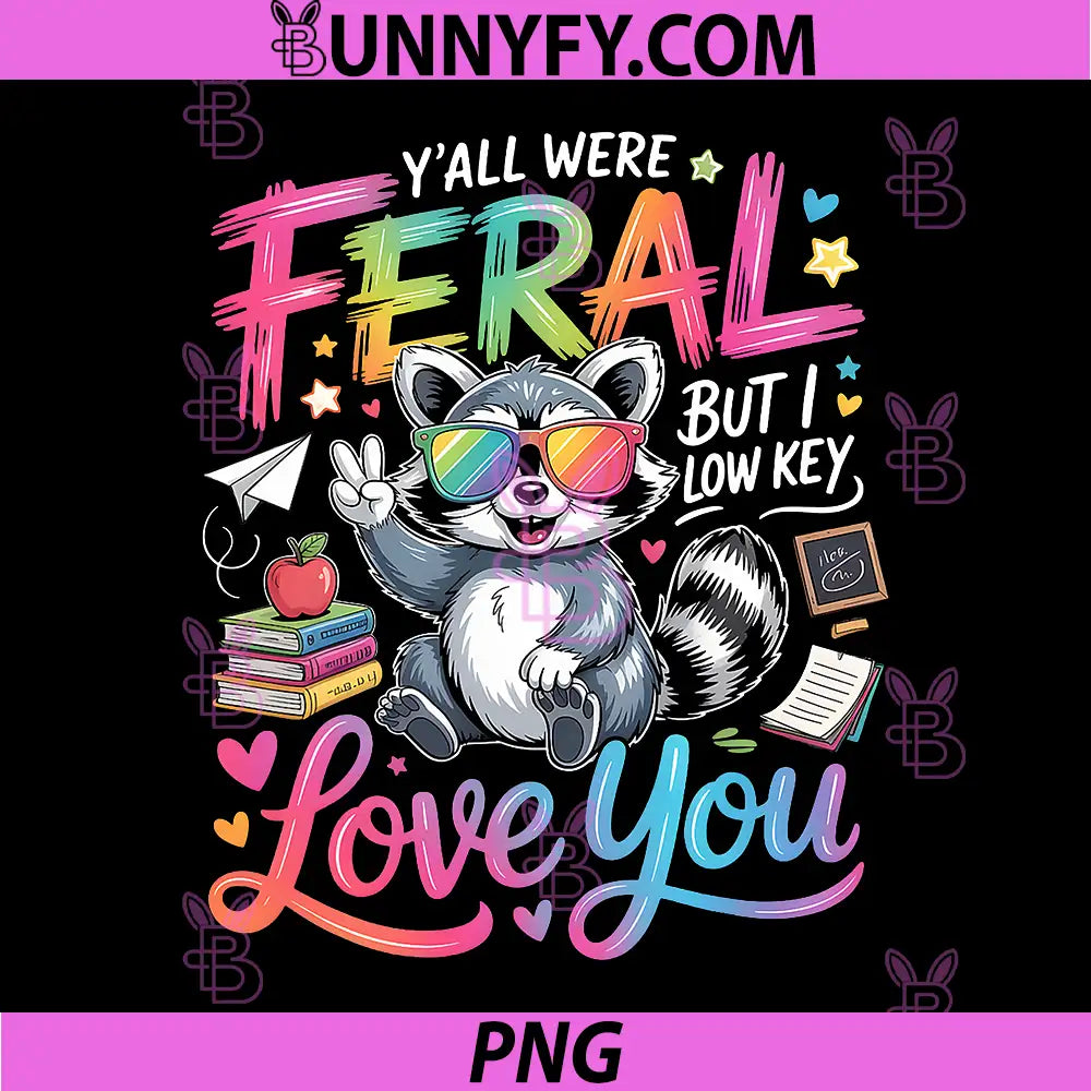 Yall were Feral But i Low Key Love You PNG