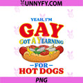 Yeah I'm Gay Got A Yearning For Hot Dogs PNG, Funny Meme LGBTQ PNG