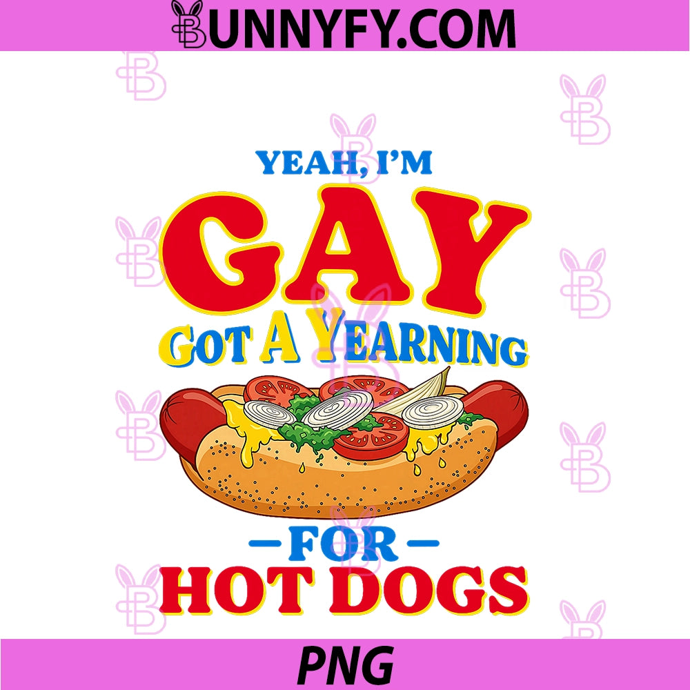 Yeah I'm Gay Got A Yearning For Hot Dogs PNG, Funny Meme LGBTQ PNG