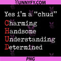 Yes I'm A CHUD PNG, Charming Handsome Understanding Determined PNG