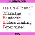 Yes I'm A CHUD PNG, Charming Handsome Understanding Determined PNG