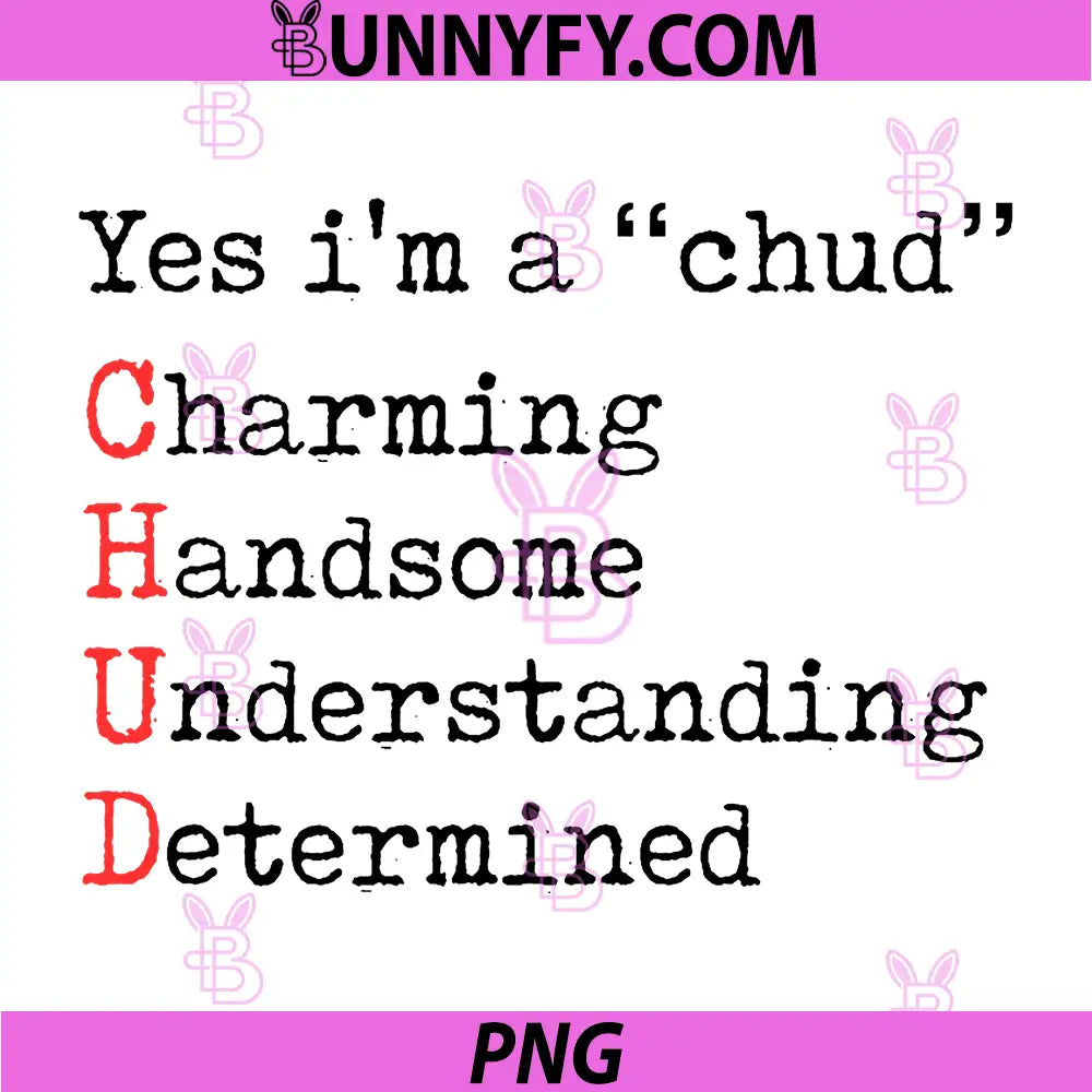 Yes I'm A CHUD PNG, Charming Handsome Understanding Determined PNG