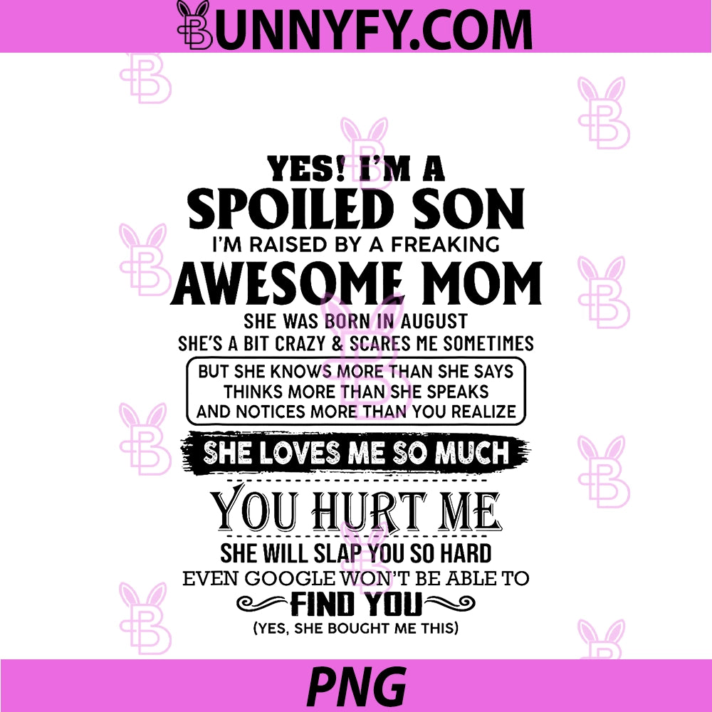 Yes I'm A Spoiled Son PNG, I'm Raised By An Awesome Mom August PNG