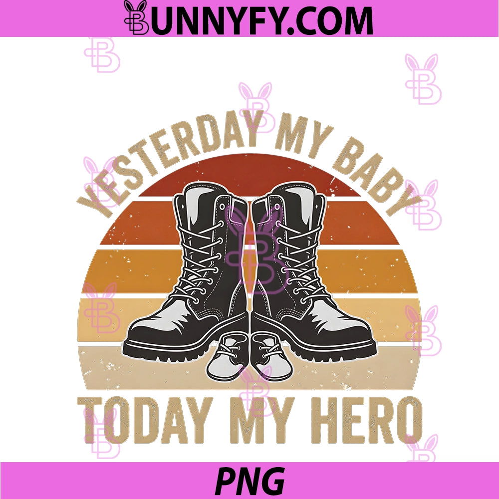Yesterday My Baby Today My Hero PNG, Proud Military Parent Mom PNG