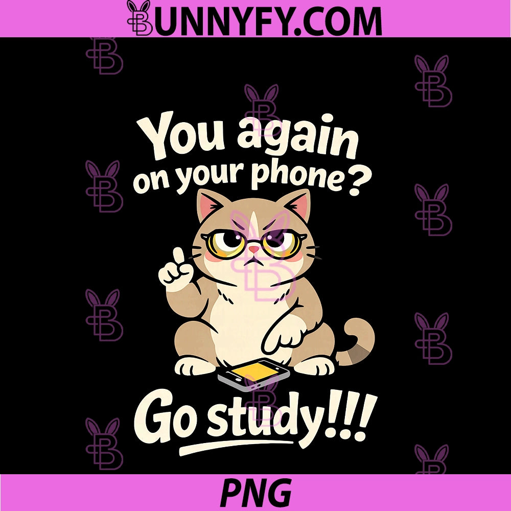 You Again On Your Phone Go Study PNG, Funny Student Cat Teacher PNG
