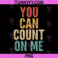 You Can Count On Me PNG, Retro Funny Saying Sarcastic Novelty PNG