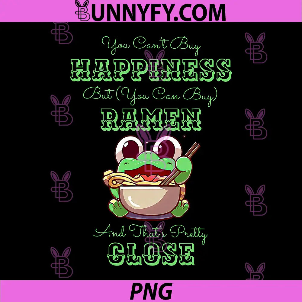 You Can Not Buy Happiness PNG, But You Can Buy Ramen Frog PNG