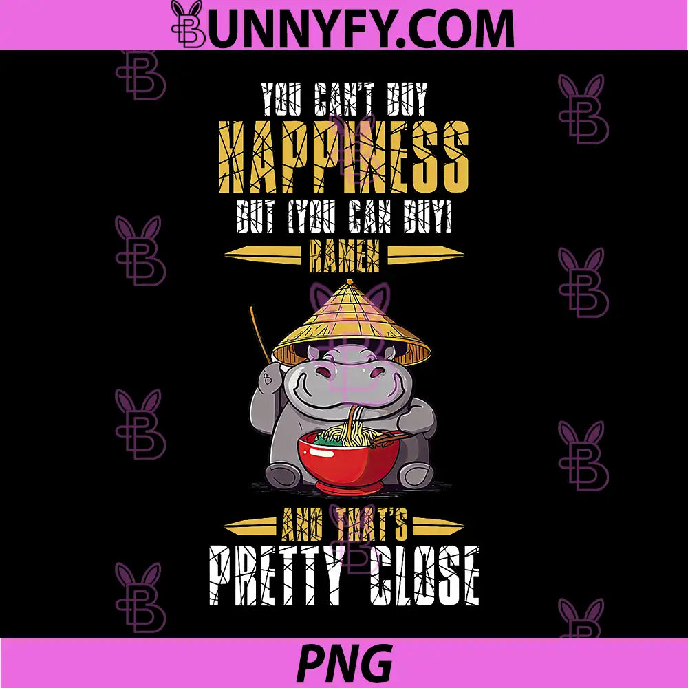 You Can Not Buy Happiness PNG, But You Can Buy Ramen Hippo PNG