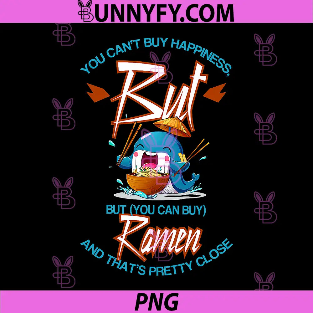 You Can Not Buy Happiness PNG, But You Can Buy Ramen Whale PNG
