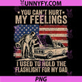 You Cant Hurt My Feelings Used to Hold Flashlight Dad PNG, Funny PNG