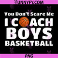 You Don’t Scare Me Basketball Coach PNG, Funny Coach Saying PNG