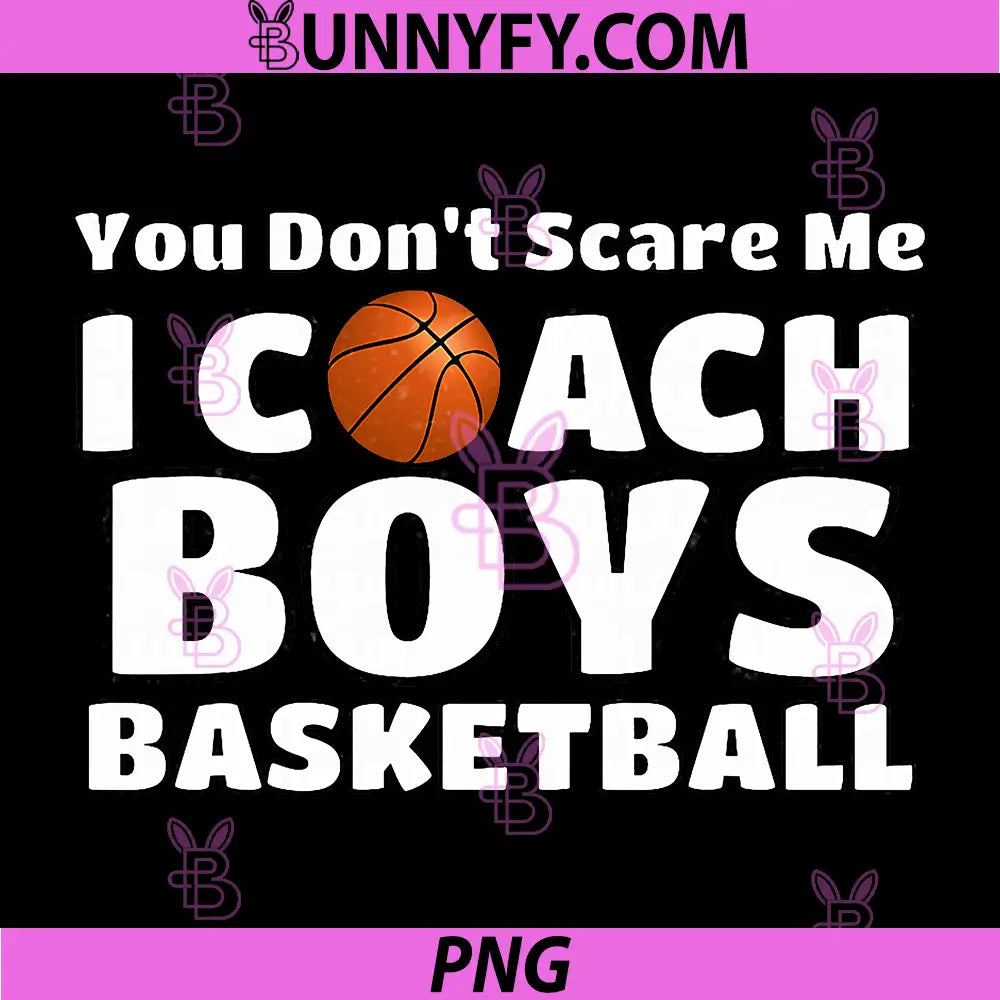 You Don’t Scare Me Basketball Coach PNG, Funny Coach Saying PNG