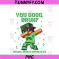 You Good Bruh PNG, Mental Health Matters Awareness Green Boys PNG