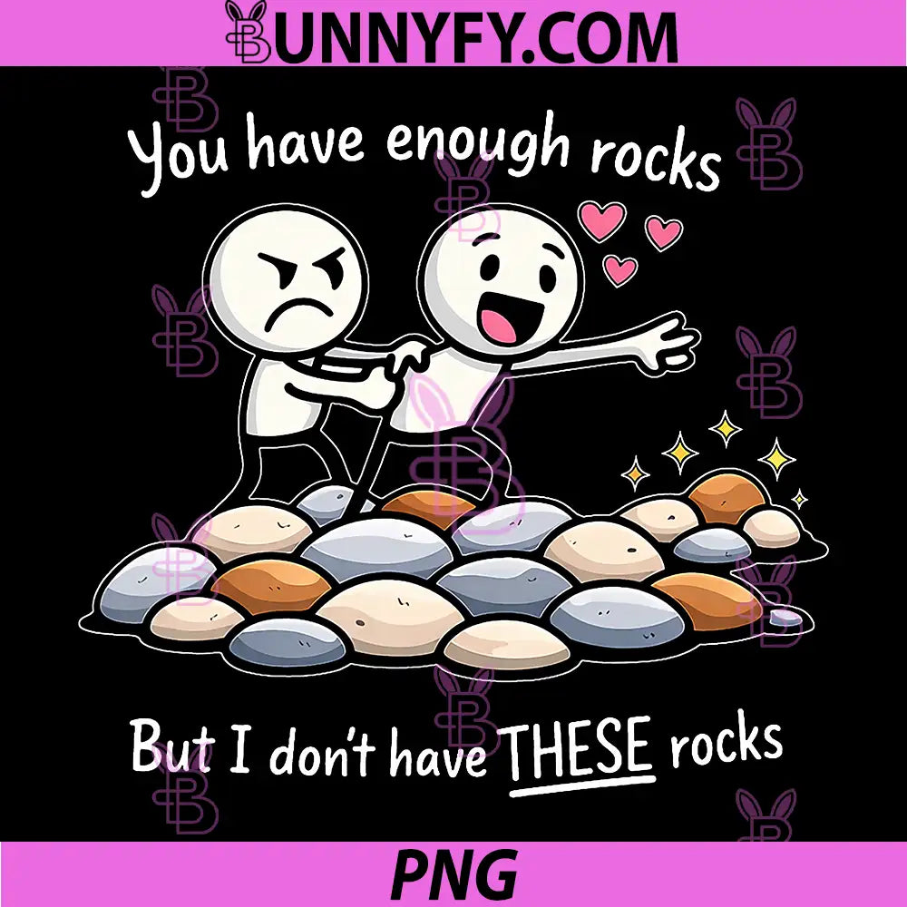 You Have Enough Rocks PNG, But I Don't Have These Rocks PNG