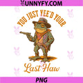You Just Yee'd Your Last Haw PNG, Funny Outlaw Cowboy Frog PNG
