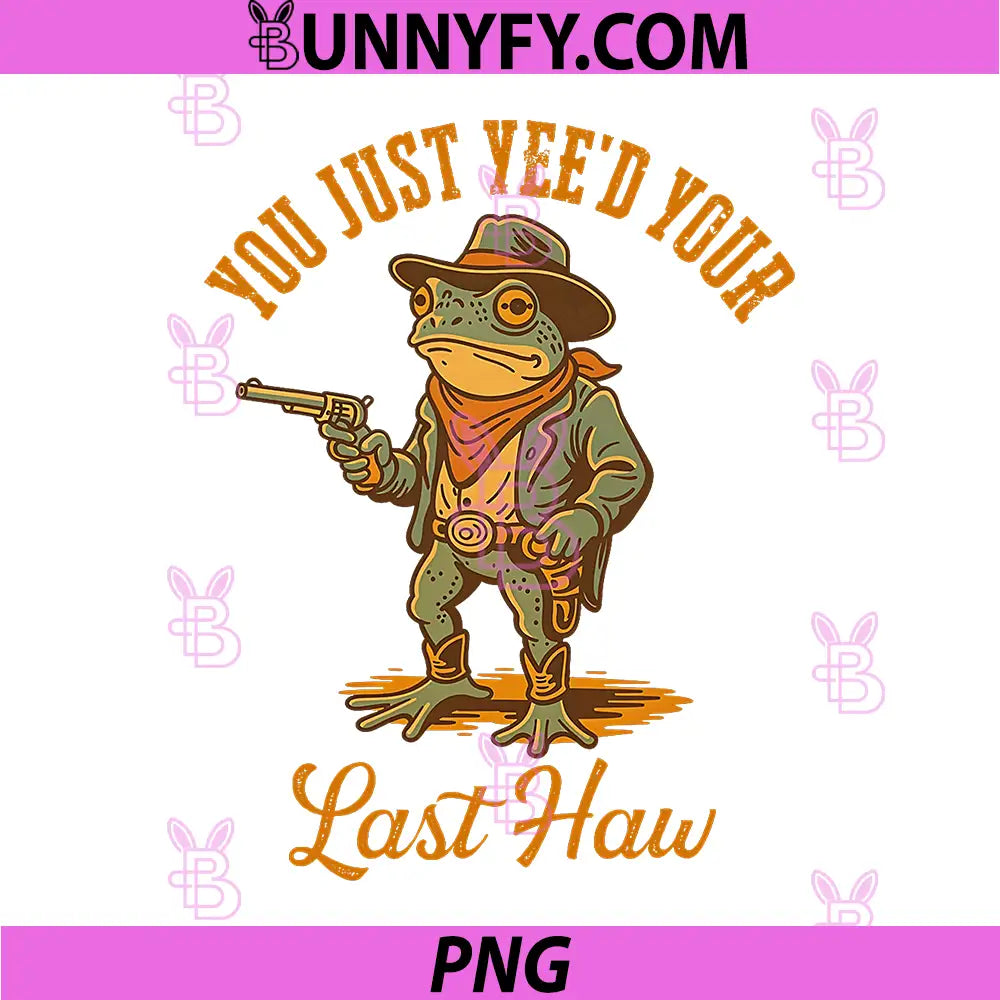 You Just Yee'd Your Last Haw PNG, Funny Outlaw Cowboy Frog PNG
