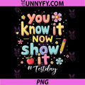 You Know It Now Show It PNG, Test Day State Testing Teacher Staar PNG 