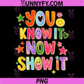 You Know It Now Show It PNG, Test Day Testing Teachers Staar Day PNG 