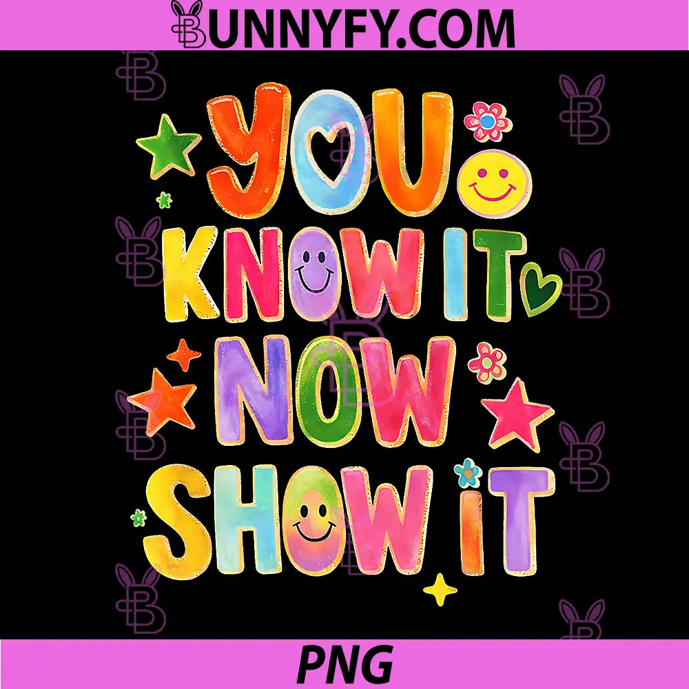You Know It Now Show It PNG, Test Day Testing Teachers Staar Day PNG 