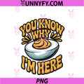 You Know Why I’m Here PNG, Deviled Eggs Lover PNG