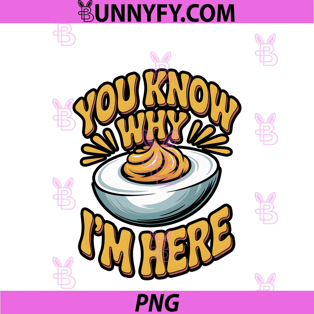 You Know Why I’m Here PNG, Deviled Eggs Lover PNG