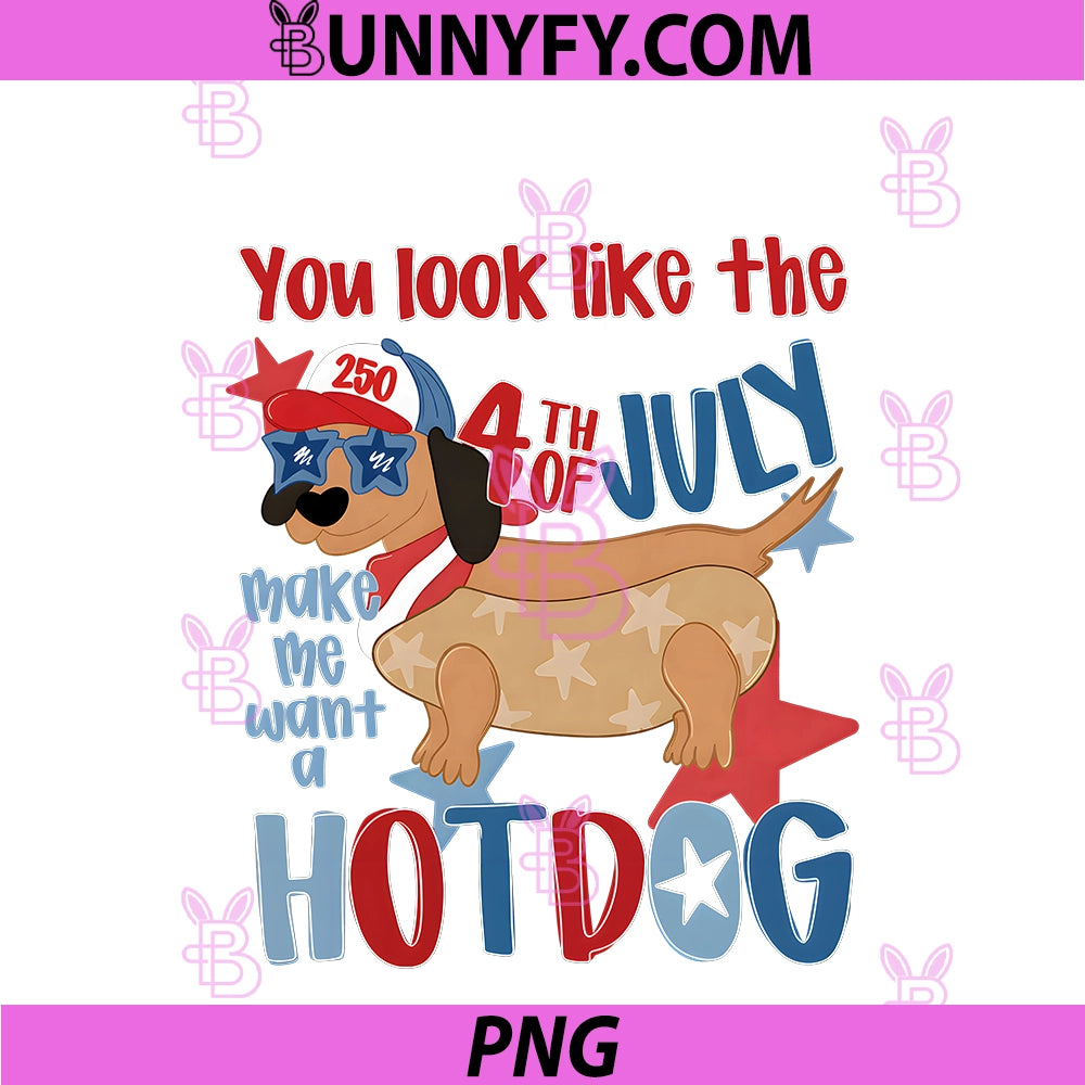 You Look Like The 4th Of July PNG, Make Me Want A Hot Dog America PNG