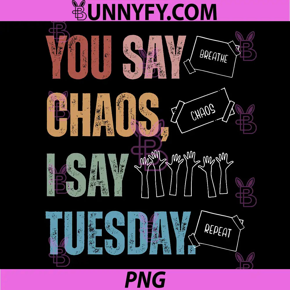 You Say Chaos I Say Tuesday PNG, Funny SPED Teacher IEP Season PNG