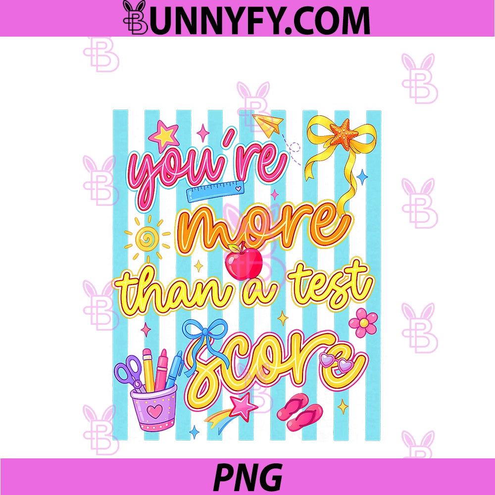 You're More Than A Test Score Test Day PNG, State Testing Teacher PNG