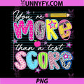Youre More Than A Test Score PNG, Test Day State Testing Teacher PNG
