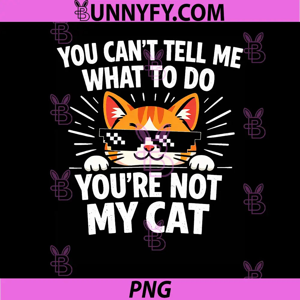 You’re Not My Cat Funny PNG, Sarcastic Cat Lover Quote PNG