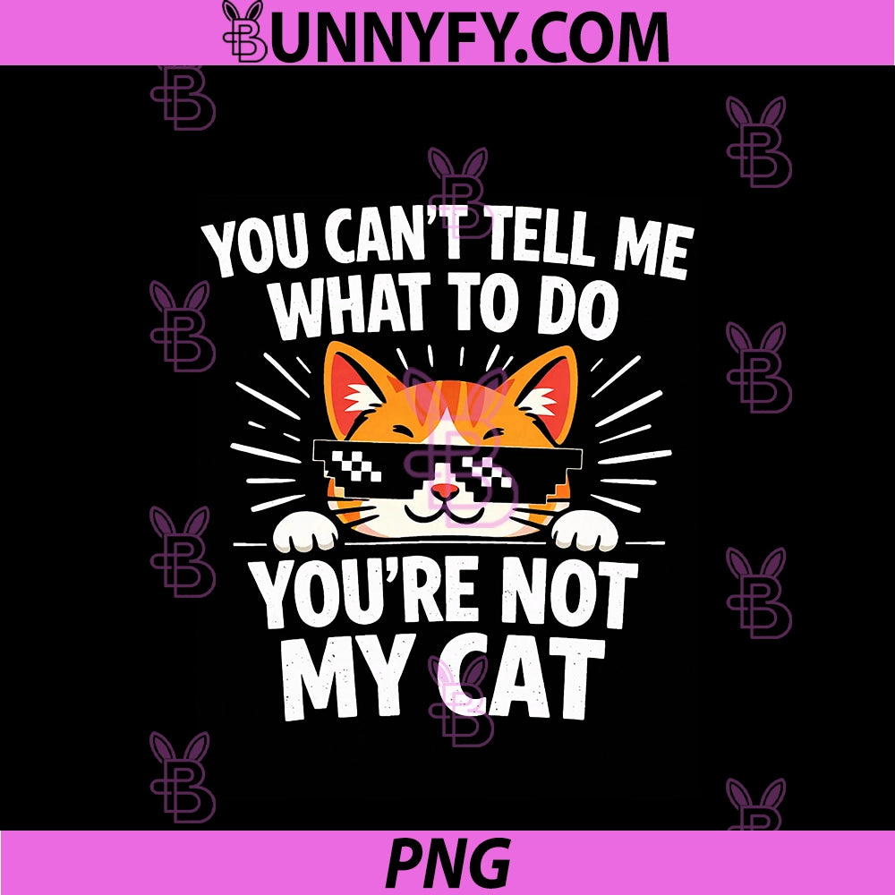 You’re Not My Cat PNG, Funny Meme Cat Lover Design PNG