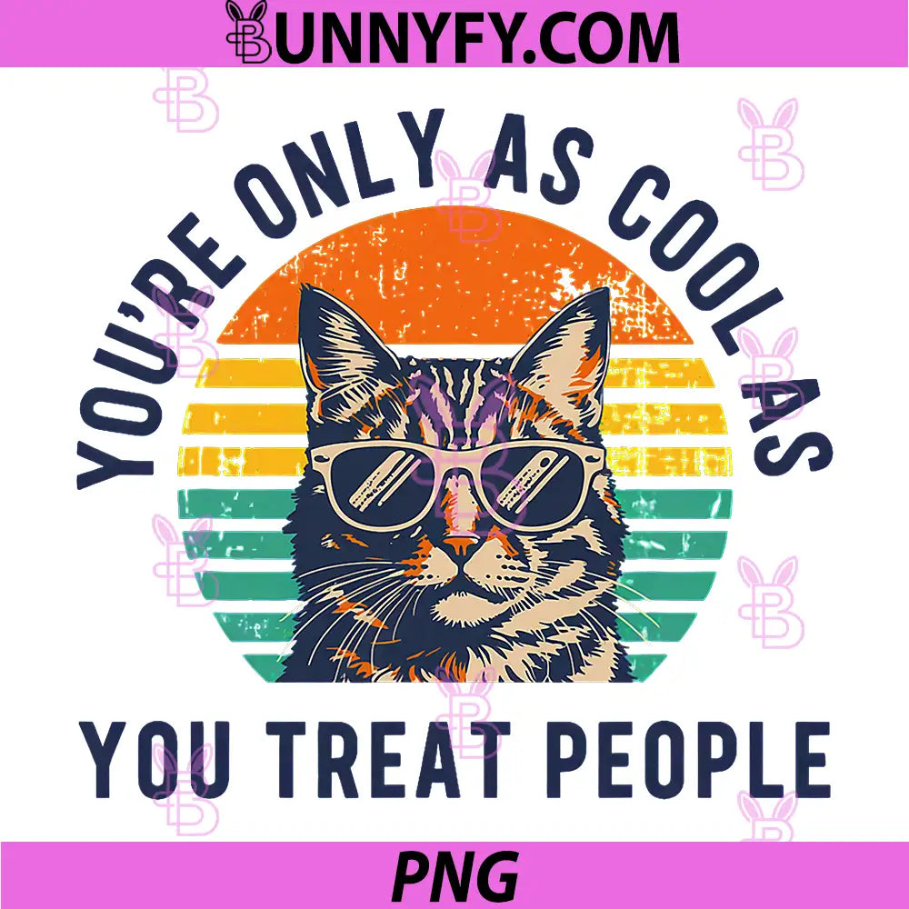 Youre Only As Cool As You Treat People PNG, Cat Respect Design PNG