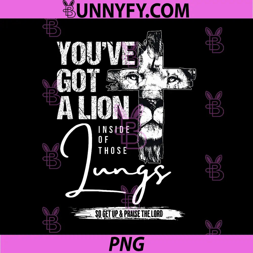 You've Got A Lion Inside of Those Lungs PNG, Praise The Lord PNG