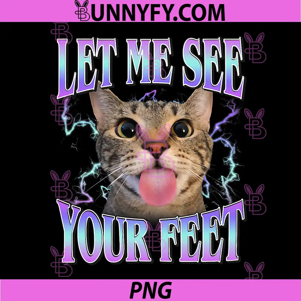 Let Me See Your Feet Funny Cat PNG, Offensive Cat Meme Quote PNG