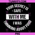 Your Secret is Safe with Me PNG, I was Thinking About Food PNG