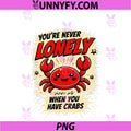 Youre Never Lonely When You Have Crabs PNG, Vintage Meme Funny PNG
