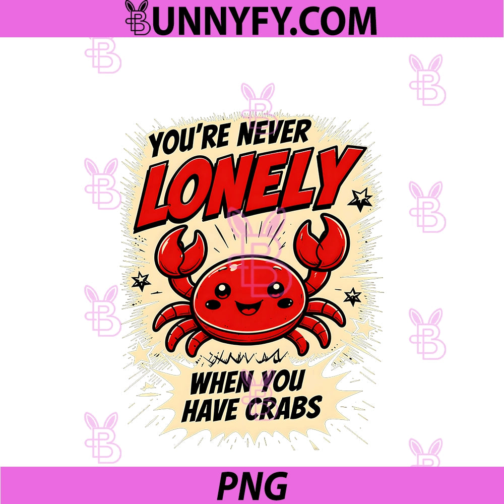 Youre Never Lonely When You Have Crabs PNG, Vintage Meme Funny PNG