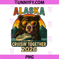 Alaska Cruisin Together 2026 Bear Cruise Vacation PNG, Alaska Cruise Trip PNG