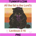 All The Fat Is The Lords Cat Funny PNG, Leviticus 316 Bible Verse Vintage PNG