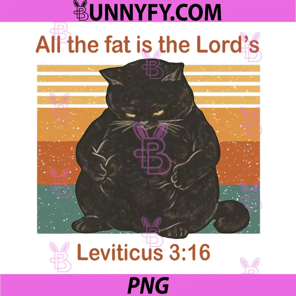 All The Fat Is The Lords Cat Funny PNG, Leviticus 316 Bible Verse Vintage PNG
