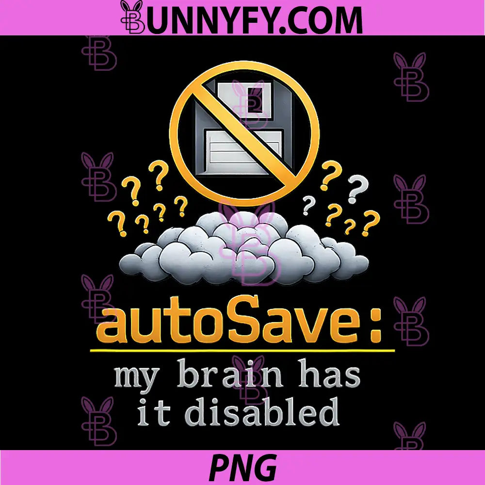 autoSave My Brain has it Disabled PNG, Programmer Humor PNG