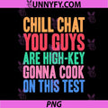 Chill Chat You Guys PNG, Are High Key Gon Cook On This Test PNG